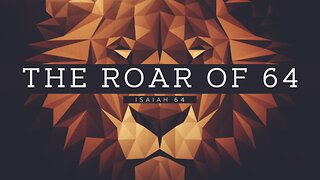 THE ROAR OF 64...Isaiah 64 | Pastor Shane Idleman