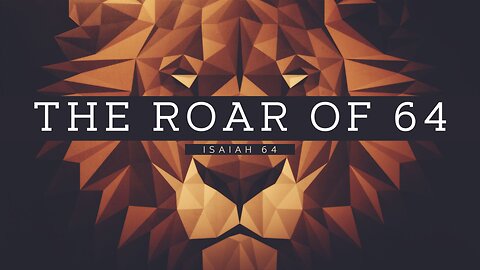 THE ROAR OF 64...Isaiah 64 | Pastor Shane Idleman