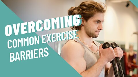 Overcoming Common Exercise Barriers | Part 1