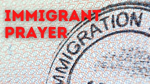 One Minute IMMIGRANT PRAYER