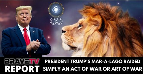 BraveTV REPORT - August 9, 2022 - TRUMP’S MAR-A-LAGO RAIDED - FBI ROGUE - LIONS GATE MOMENT