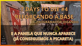 7 Days to die #04 Reforçando a base - E a panela que nunca aparece - Programador Jogando