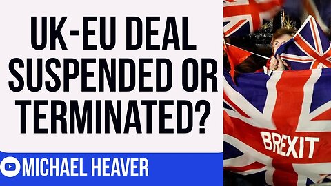 UK-EU Deal To Be TERMINATED Or SUSPENDED?