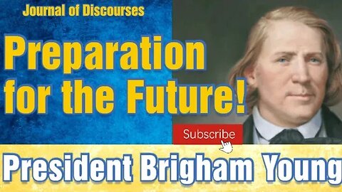 Preparation for the Future ~ President Brigham Young ~ JOD