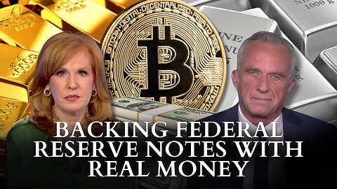 RFK Jr.: Backing Federal Reserve Notes With Real Money