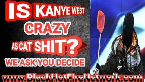 IS KANYE WEST CRAZY AS CAT SHIT? WE ASK YOU DECIDE