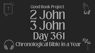Chronological Bible in a Year 2023 - December 27, Day 361 - 2 John, 3 John