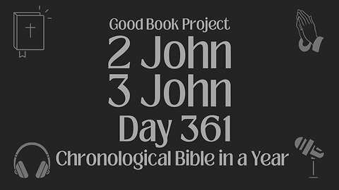 Chronological Bible in a Year 2023 - December 27, Day 361 - 2 John, 3 John