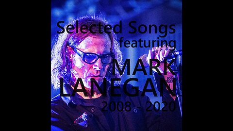 Selected Songs Featuring Mark Lanegan (2008 - 2020).