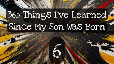 6/365 things I’ve learned since my son was born