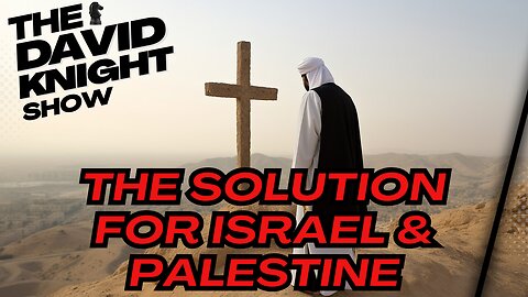 The Solution for Israel/ Palestine Conflict - The David Knight Show