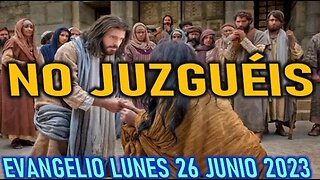 EL EVANGELIO DEL DÍA - NO JUZGUÉIS - LUNES 26 JUNIO 2023