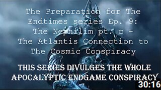 Preparation for The Endtimes Ep. 9 (w/audio): Nephilim pt. c - The Atlantis Connection to The Conspiracy