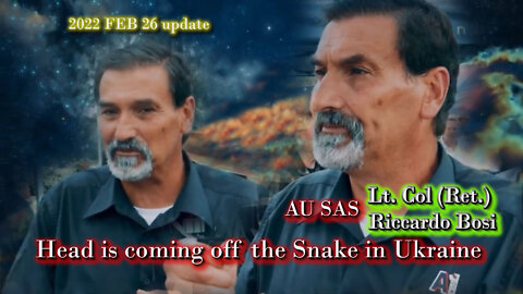 2022 FEB 26 Riccardo Bosi update the Head is coming off the Snake in Ukraine we are saving Australia