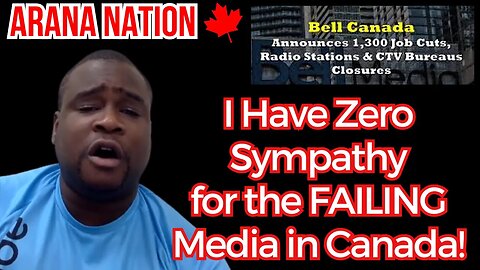 ARANA NATION: I have ZERO Sympathy for the FAILING Media in Canada!