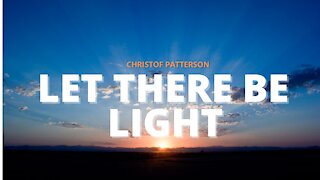 LET THERE BE LIGHT (Official Lyric Video) - Christof Patterson