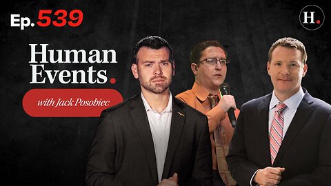 HUMAN EVENTS WITH JACK POSOBIEC EP. 539