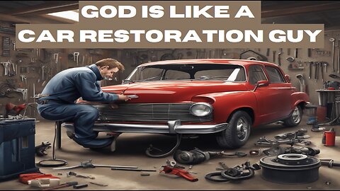 God is Like a Car Restoration Guy