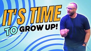 It's time to grow up! #sermonclip