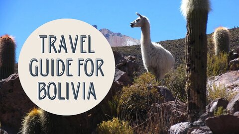 Exploring Bolivia: Your Complete Travel Guide to the Land of Rich Culture and Stunning Landscapes