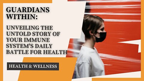 Guardians Within: Unveiling the Untold Story of Your Immune System's Daily Battle for Health