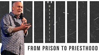 MAURY DAVIS | FROM PRISON TO PREISTHOOD