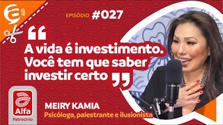 Meiry Kamia: A vida é investimento Você tem que saber investir certo