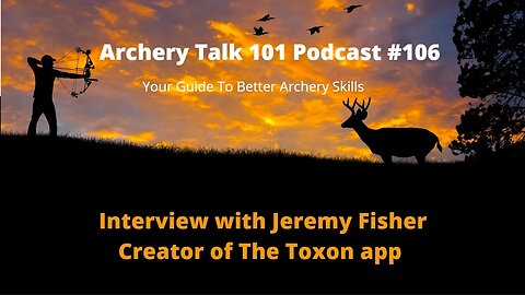 How To Learn Archery - Interview with Toxon Creator Jeremy Fisher - Archery Talk 101 Podcast #106