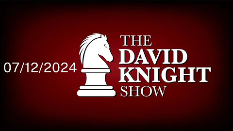 Fri 12Jul24 David Knight Show UNABRIDGED