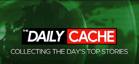 THE DAILY CACHE - WEEK 20 - TUESDAY MAY 18 2021