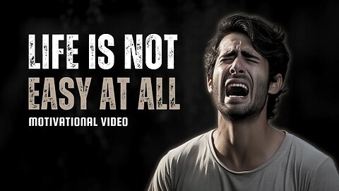 LIFE IS NOT EASY AT ALL - Motivational Speech