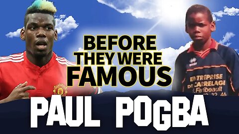 PAUL POGBA | Before They Were Famous | France FIFA World Cup 2018