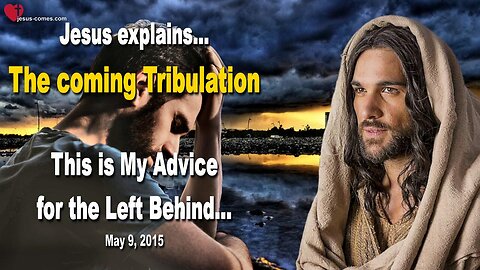 The coming Tribulation… This is My Advice for the Left Behind ❤️ Love Letter from Jesus Christ