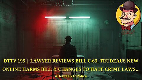 ⚠️DTTV 195⚠️| Lawyer Reviews Bill C-63, Trudeaus New Online Harms Bill & Changes to Hate Crime Laws…