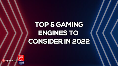 Top 5 Gaming Engines For 2022 | Game Development | Algoworks