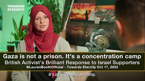 Gaza is not a prison. It’s a concentration camp - British Activist’s Brilliant Response to Israel Supporters - @LaurenBoothOfficial - Towards Eternity Oct 17, 2023