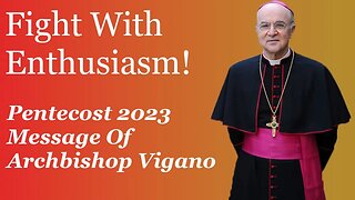 Fight With Enthusiasm! Pentecost Message Of Archbishop Vigano