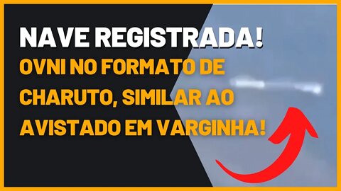 Ovni no formato de charuto similar ao registrado no incidente de Varginha!