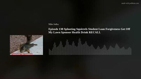 Episode 138 Splooting Squirrels Student Loan Forgiveness Get Off My Lawn Sponsor Health Drink RECALL