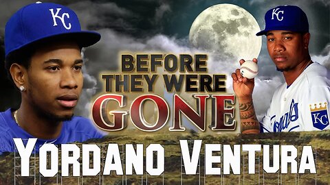 YORDANO VENTURA - Before They Were GONE