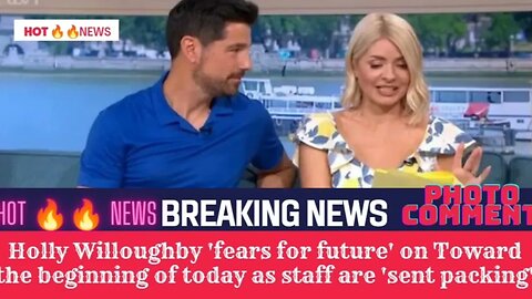 Holly Willoughby 'fears for future' on Toward the beginning of today as staff are 'sent packing'