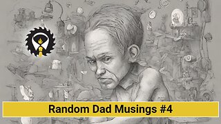 214 - Random Dad Musings #4