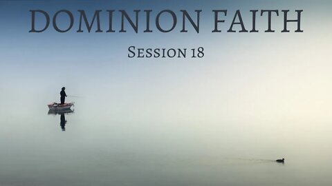Dominion Faith // Session 18 // Vancouver