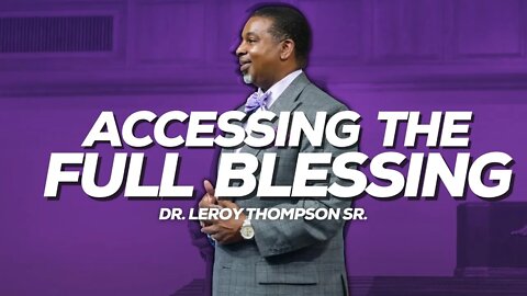 Accessing The Full Blessing | Dr. Leroy Thompson Jr.