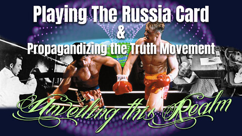 UTR ~ Playing The Russia Card & Propagandizing The Truth Movement