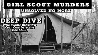 Girl Scout Murders | Deep Dive | A Look Inside the Murders by Renowned Cold Case Detective Ken Mains