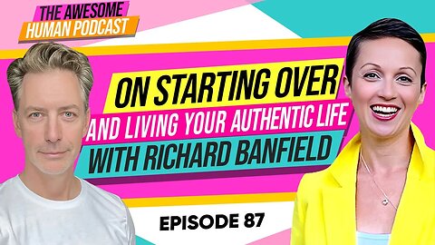 On starting over and living your authentic life - with Richard Banfield