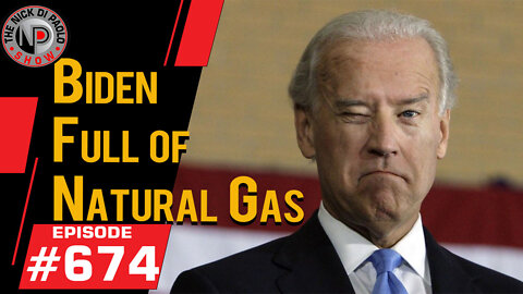 Biden Full of Natural Gas | Nick Di Paolo Show #674
