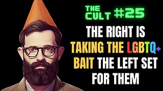The Cult #25: The Right is Taking The LGBTQ+ Bait The Left is Setting For Them - It's A Trap
