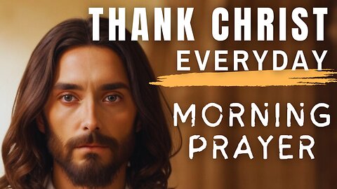 THANK GOD EVERY DAY WITH THIS PRAYER | BE THANKFUL TO CHRIST